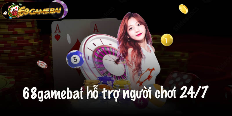 68gamebai hỗ trợ người chơi 24/7