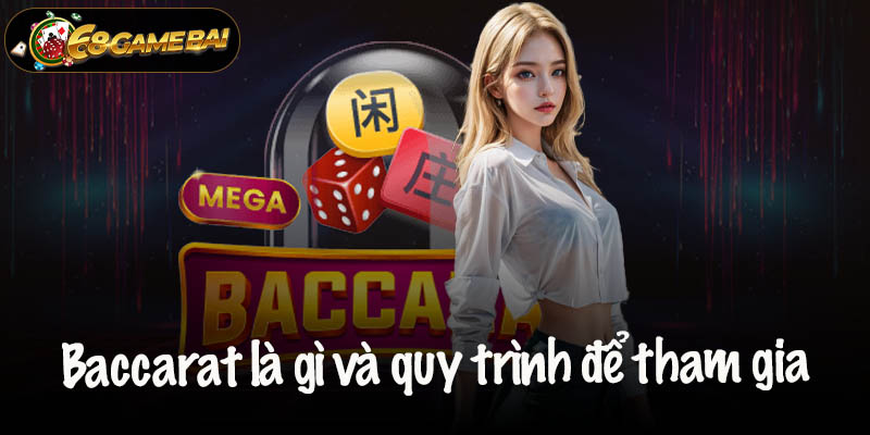 Baccarat là gì và quy trình để tham gia chơi 