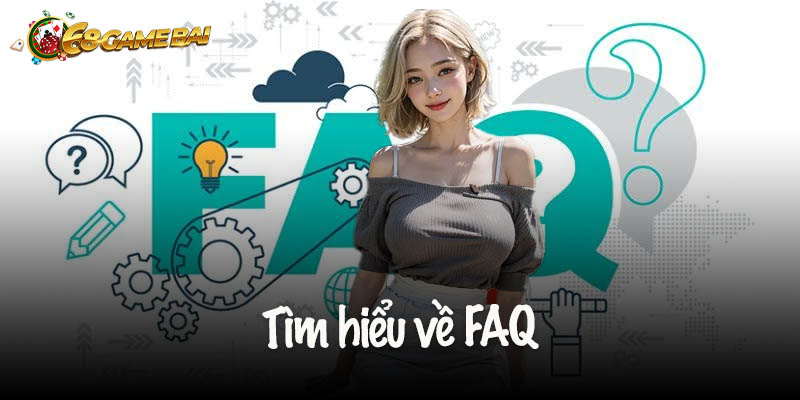 Tìm hiểu về FAQ 68gamebai