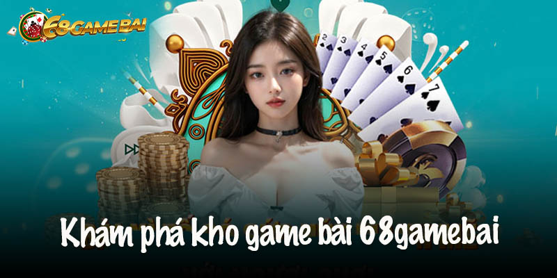 Khám phá kho game bài 68gamebai hấp dẫn