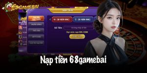 Cập nhất các phương thức nạp tiền 68gamebai tiện lợi nhất