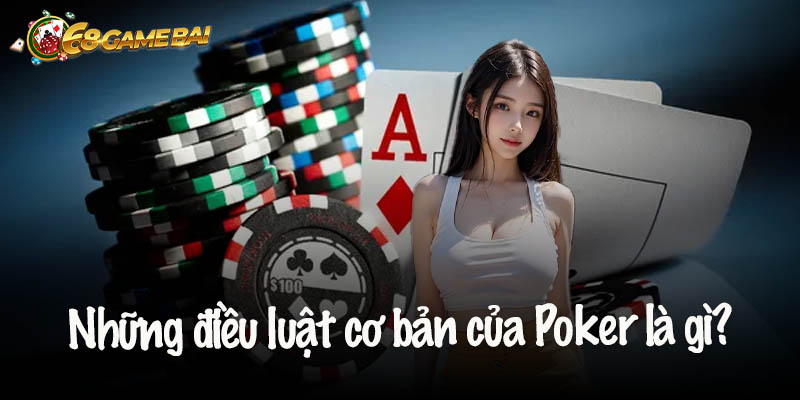 Luật cơ bản của Poker là gì?