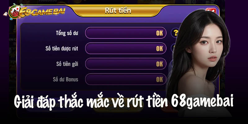 Giải đáp thắc mắc về việc rút tiền 68gamebai