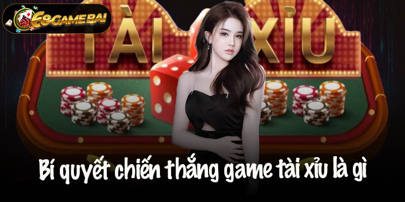 Bí quyết dành chiến thắng trong game tài xỉu là gì