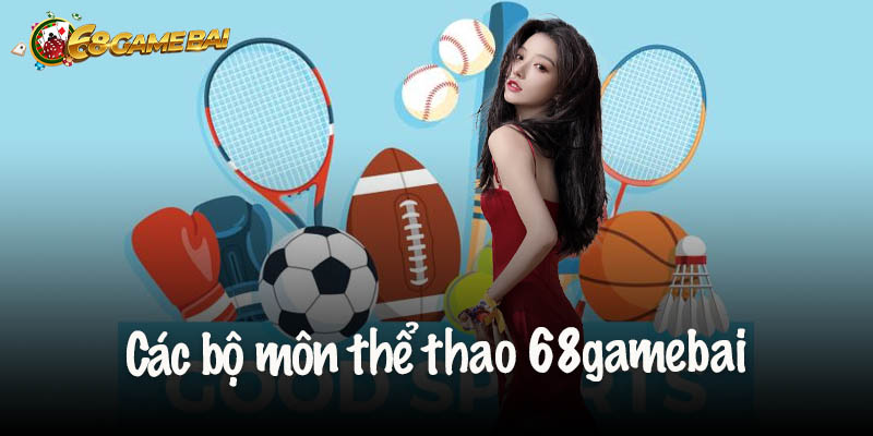 Các bộ môn thể thao 68gamebai hấp dẫn hiện nay