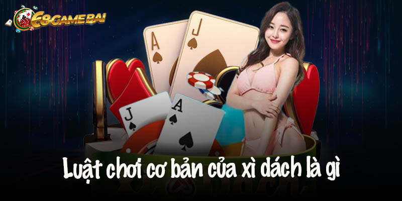 Khám phá luật chơi cơ bản của xì dách là gì