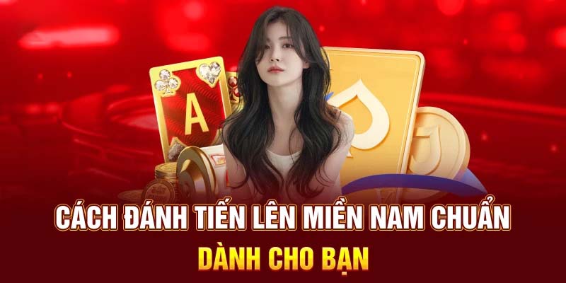 Tìm hiểu chi tiết luật chơi của tựa game Tiến Lên Miền Nam